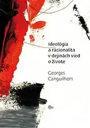 História - ostatné Ideológia a racionalita v dejinách vied o živote - Georges Canguilhem