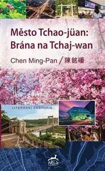 Cestopisy Město Tchao-jüan: Brána na Tchaj-wan - Chen Ming-Pan