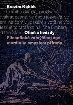 Eseje, úvahy, štúdie Oheň a hvězdy - Erazim Kohák
