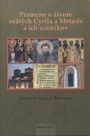 Slovenské a české dejiny Pramene o živote svätých Cyrila a Metoda a ich učeníkov - Andrej Škoviera