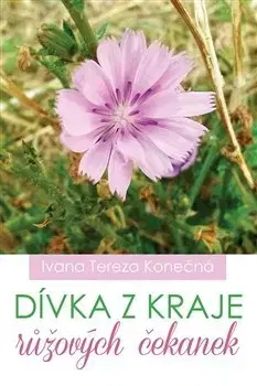 Česká poézia Dívka z kraje růžových čekanek - Ivana Tereza Konečná