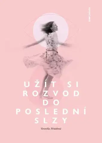 Česká beletria Užít si rozvod do poslední slzy - Veronika Mrázková
