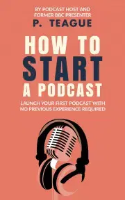 Počítačová literatúra - ostatné How To Start A Podcast - Teague P.