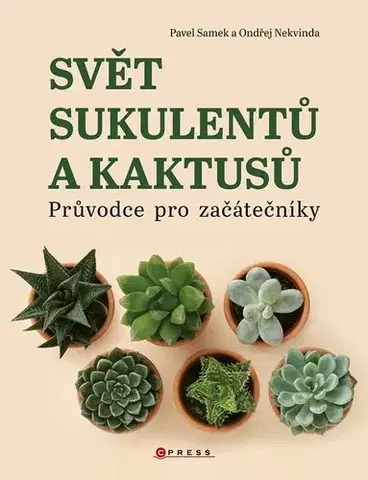 Izbové rastliny Svět sukulentů a kaktusů - Pavel Samek,Ondřej Nekvinda