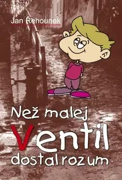 Česká beletria Než malej Ventil dostal rozum - Jan Řehnounek