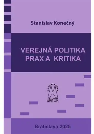 Politológia Verejná politika – prax a kritika - Stanislav Konečný