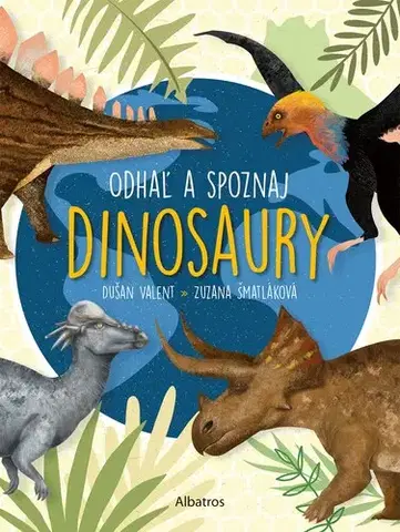 Príroda Odhaľ a spoznaj dinosaury - Zuzana Šmatláková,Dušan Valent