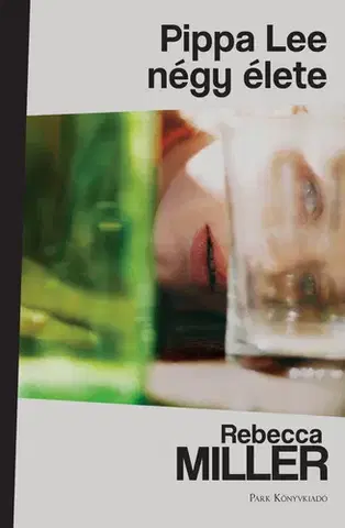 Svetová beletria Pippa Lee négy élete - Rebecca Miller
