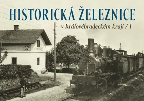 História - ostatné Historická železnice v Královéhradeckém kraji 1 - Kolektív autorov