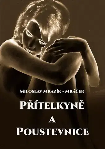 Romantická beletria Přítelkyně a poustevnice - Miloslav Mrazík - Mráček