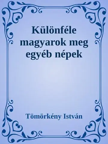 Svetová beletria Különféle magyarok meg egyéb népek - István Tömörkény