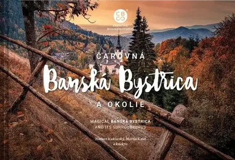 Encyklopédie, obrazové publikácie Čarovná Banská Bystrica a okolie - Martin Kmeť,Norbert Kuklovský
