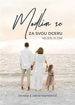 Náboženstvo - ostatné Modlím se za svou dceru - Monika Vejmělková