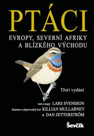 Biológia, fauna a flóra Ptáci Evropy, Severní Afriky a Blízkého východu, 3. vydání - Lars Svensson,Killian Mullarney,Dan Zetterström