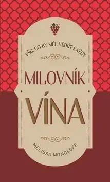 Víno Vše, co by měl vědět každý milovník vína - Melissa Monosoff