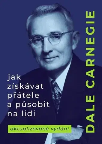 Rozvoj osobnosti Jak získávat přátele a působit na lidi - Dale Carnegie