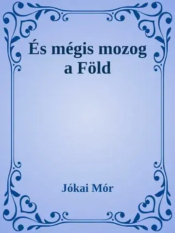 Svetová beletria És mégis mozog a Föld - Mór Jókai