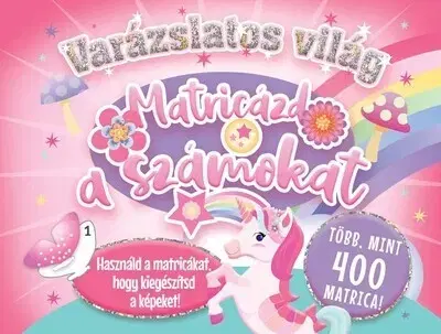 Pre deti a mládež - ostatné Varázslatos világ - Matricázd a számokat!
