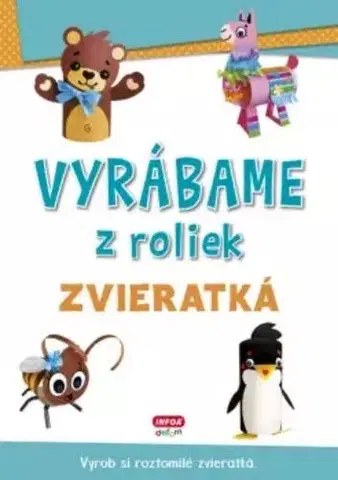 Nalepovačky, vystrihovačky, skladačky Vyrábame z roliek: zvieratká - Kolektív autorov