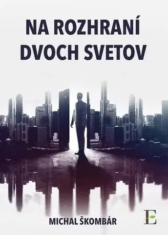 Sci-fi a fantasy Na rozhraní dvoch svetov - Michal Škombár