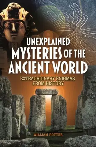 História Unexplained Mysteries of the Ancient World - William Potter