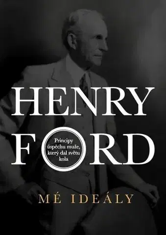 Rozvoj osobnosti Henry Ford - Mé ideály - Henry Ford