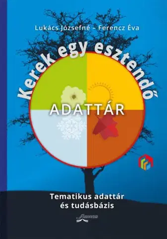 Pedagogika, vzdelávanie, vyučovanie Kerek egy esztendő - Adattár - Tematikus adattár és tudásbázis - Józsefné Lukács,Éva Ferencz