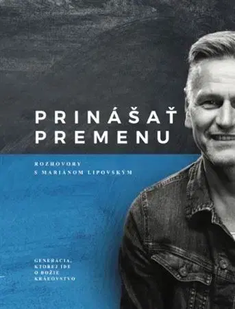 Fejtóny, rozhovory, reportáže Prinášať premenu – rozhovory s Mariánom Lipovským - Ján Hudáček