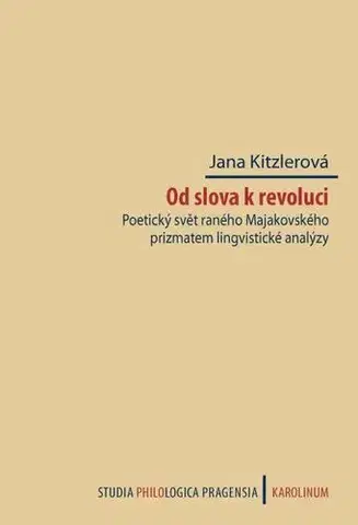 Sociológia, etnológia Od slova k revoluci. Poetický svět raného Majakovského prizmatem lingvistické analýzy - Jana Kitzlerová