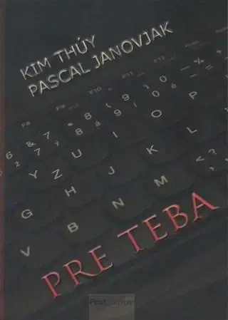 Skutočné príbehy Pre teba - Kim Thúy,Pascal Janovjak