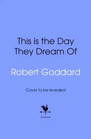 Detektívky, trilery, horory This is the Day They Dream Of - Robert Goddard