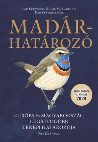 Biológia, fauna a flóra Madárhatározó - Európa és Magyarország legátfogóbb terepi határozója - Lars Svensson,Dan Zetterström,Killian Mullarney