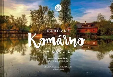 Encyklopédie, obrazové publikácie Čarovné Komárno a okolie - Richard Komlósi,Martin Kmeť
