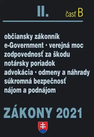 Zákony, zbierky zákonov Zákony 2021 II. B - Občianske právo, Notári, Advokáti, Prokurátori, Súkromná bezpečnosť - Kolektív autorov