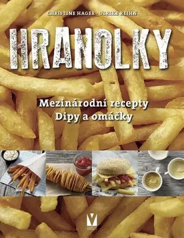 Cestoviny, zemiaky Hranolky – mezinárodní recepty, dipy a omáčky - Kolektív autorov