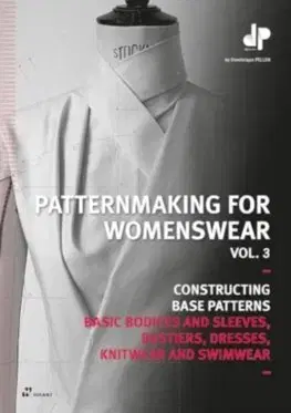 Dizajn, úžitkové umenie, móda Patternmaking for Womenswear, Vol 3: Basic Bodices and Sleeves, Bustiers, Dresses, Knitwear and Swimwear - Dominique Pellen