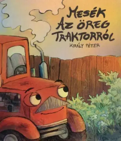 Rozprávky Mesék az öreg traktorról - Péter Király