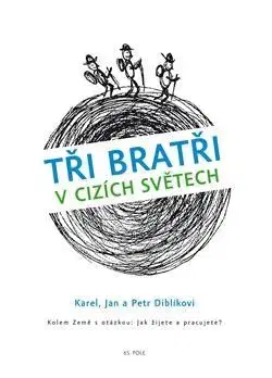 Cestopisy Tři bratři v cizích světech - Karel Diblík,Jan Diblík,Petr Diblík