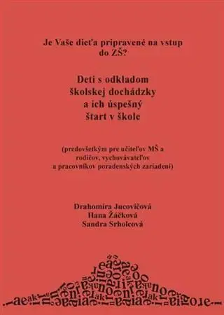 Pedagogika, vzdelávanie, vyučovanie Deti s odkladom školskej dochádzky a ich úspešný štart v škole - Drahomíra Jucovičová