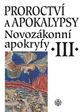 Kresťanstvo Proroctví a apokalypsy - Novozákonní apokryfy III., 3. vydání - Kolektív autorov