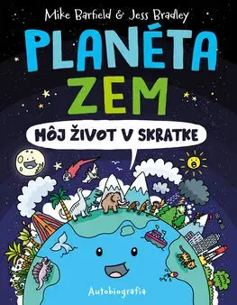 Geografia, svet Planéta Zem: Môj život v skratke - Mike Barfield,Jess Bradley