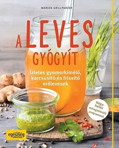 Polievky A leves gyógyít - Ízletes gyomorkímélő, karcsúsító és frissítő erőlevesek - Marion Grillparzer