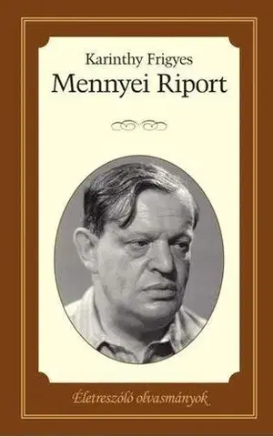 Fejtóny, rozhovory, reportáže Mennyei riport - Életreszóló olvasmányok 13. - Frigyes Karinthy