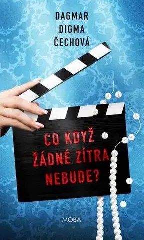 Česká beletria Co když žádné zítra nebude? - Dagmar Digma Čechová