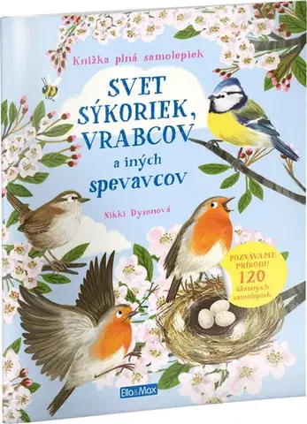 Nalepovačky, vystrihovačky, skladačky SVET SÝKORIEK, VRABCOV a iných spevavcov – Kniha samolepiek - Nikki Dysonová