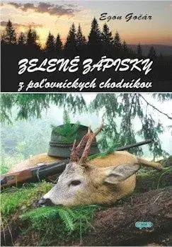 Poľovníctvo Zelené zápisky z poľovníckych chodníkov - Egon Gočár