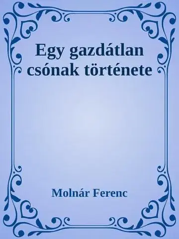 Svetová beletria Egy gazdátlan csónak története - Ferenc Molnár