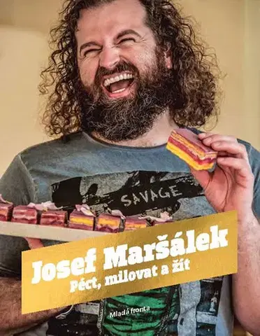 Sladká kuchyňa Péct, milovat a žít - Josef Maršálek