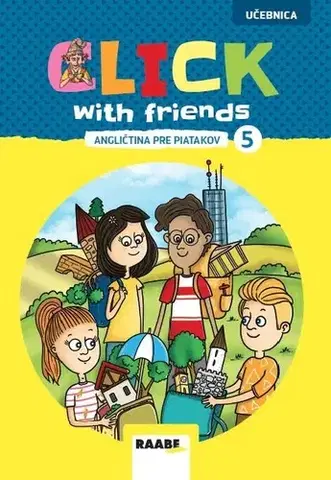 Učebnice pre ZŠ - ostatné Click With Friends - angličtina pre piatakov - učebnica - Miluška Karásková,Jiří Šádek,Kateřina Dvořáková
