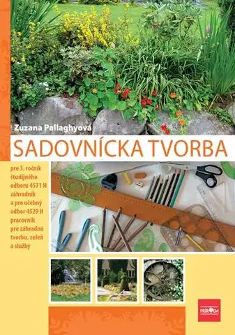 Učebnice - ostatné Sadovnícka tvorba pre 3. ročník SOŠ, 2. vydanie - Zuzana Pallaghyová